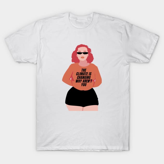 The climate is changing why aren't you T-Shirt by Feminist Vibes